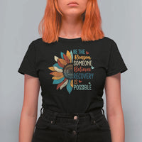 Sober Recover T Shirt For Women Be The Reason Someone Believes Recovery Is Possible