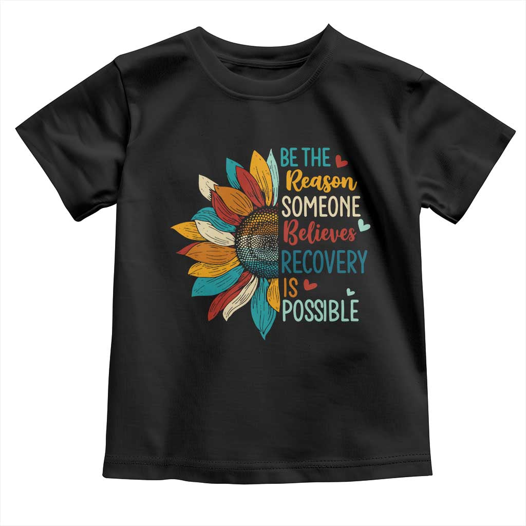 Sober Recover Toddler T Shirt Be The Reason Someone Believes Recovery Is Possible
