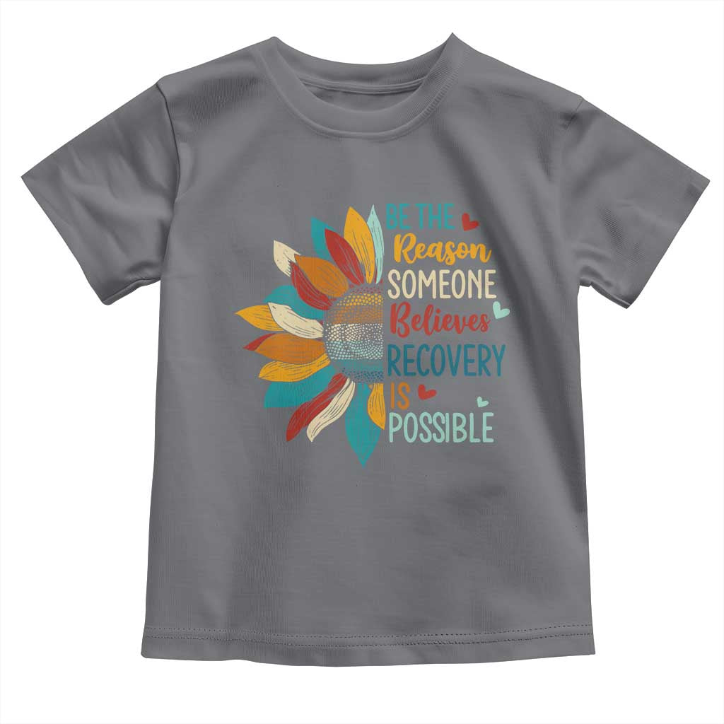 Sober Recover Toddler T Shirt Be The Reason Someone Believes Recovery Is Possible