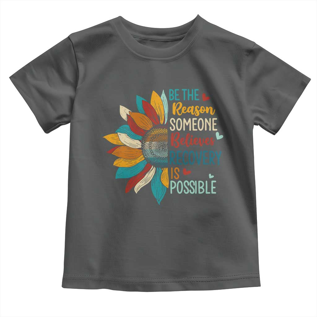 Sober Recover Toddler T Shirt Be The Reason Someone Believes Recovery Is Possible