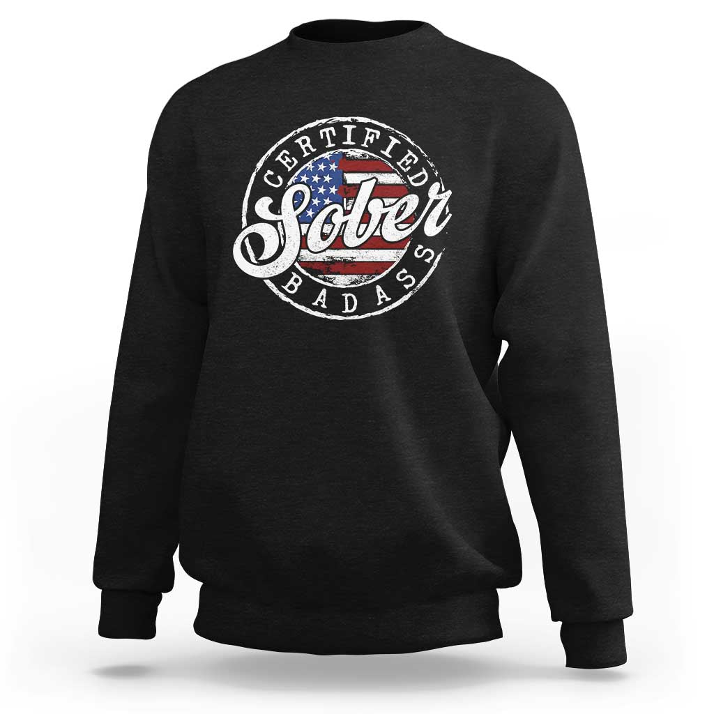 Certified Sober Badass Sweatshirt Sobriety Alcohol Recovery Vintage American Flag