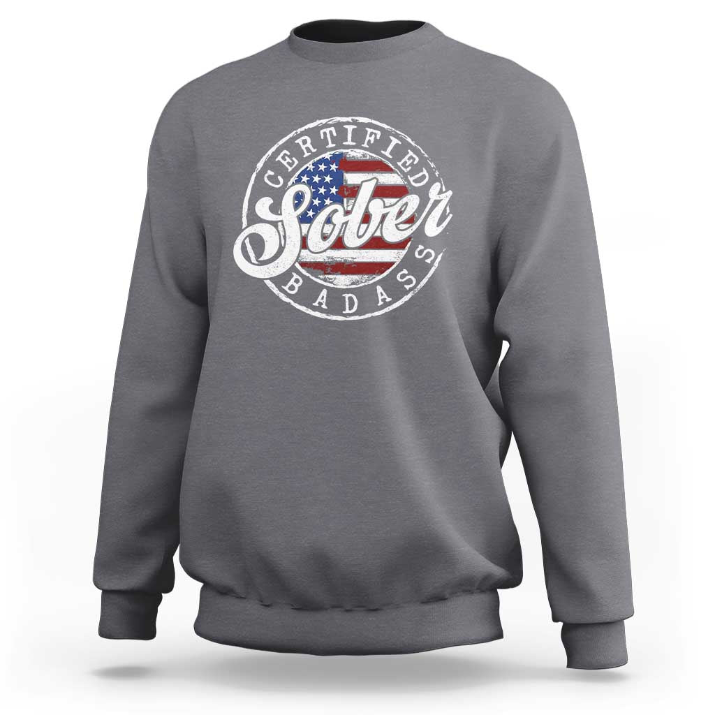 Certified Sober Badass Sweatshirt Sobriety Alcohol Recovery Vintage American Flag