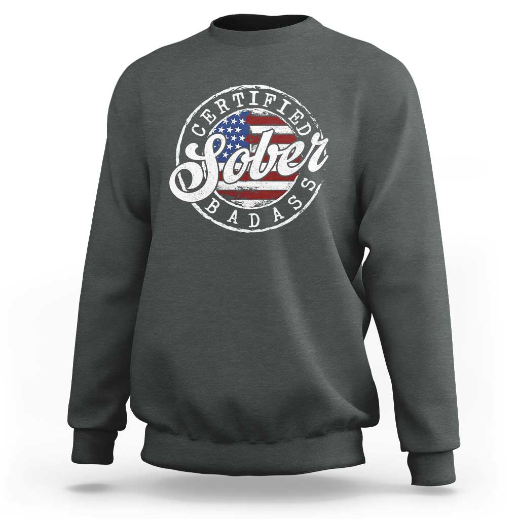 Certified Sober Badass Sweatshirt Sobriety Alcohol Recovery Vintage American Flag
