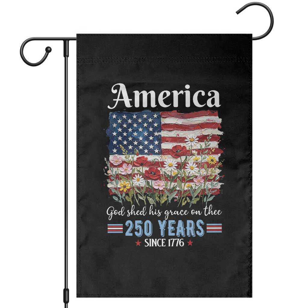 America God Shed His Grace On Thee 250 Years Since 1776 Garden Flag