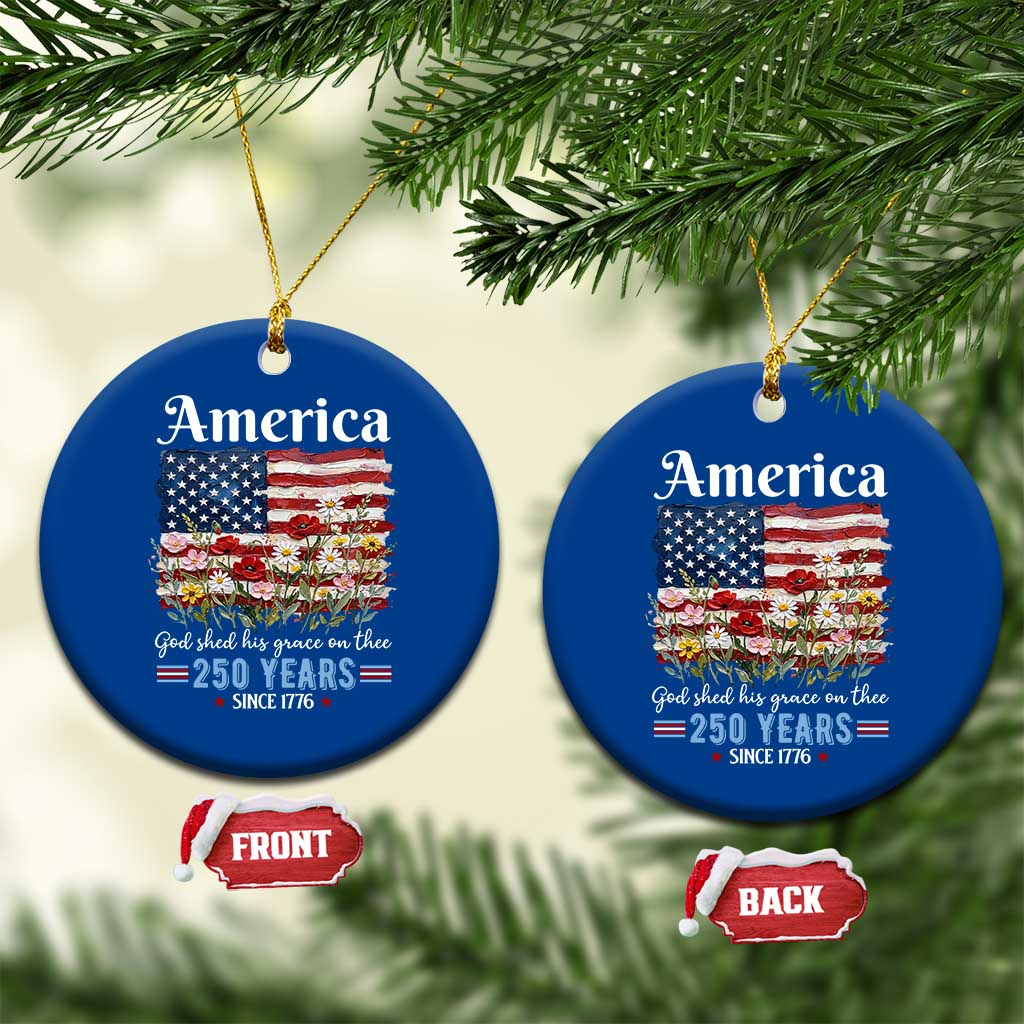 America God Shed His Grace On Thee 250 Years Since 1776 Ceramic Ornament