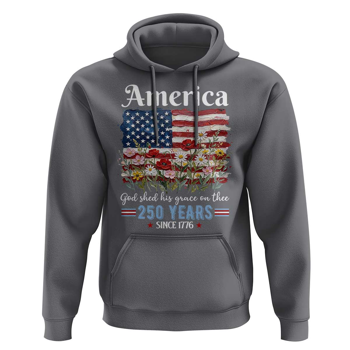 America God Shed His Grace On Thee 250 Years Since 1776 Hoodie