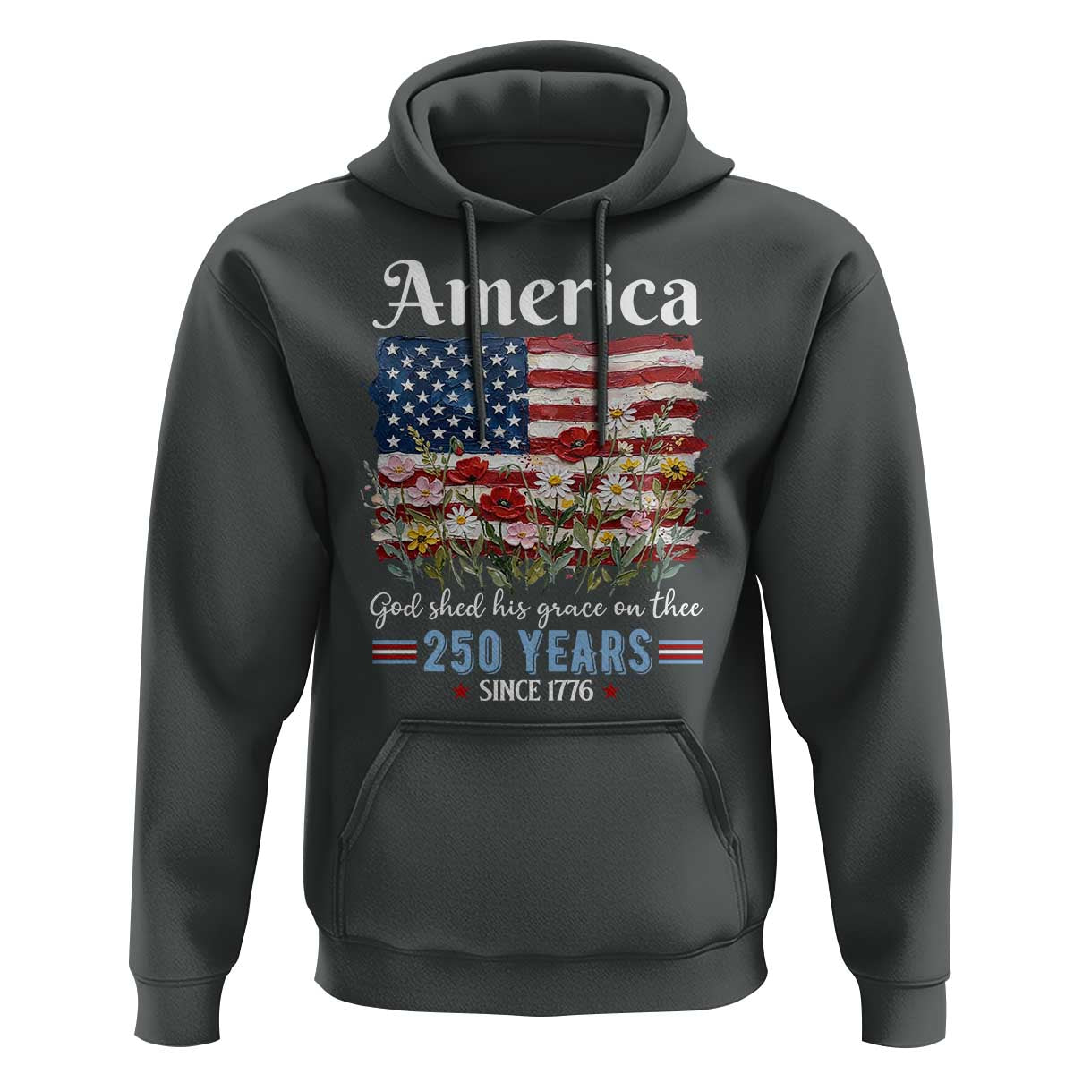 America God Shed His Grace On Thee 250 Years Since 1776 Hoodie