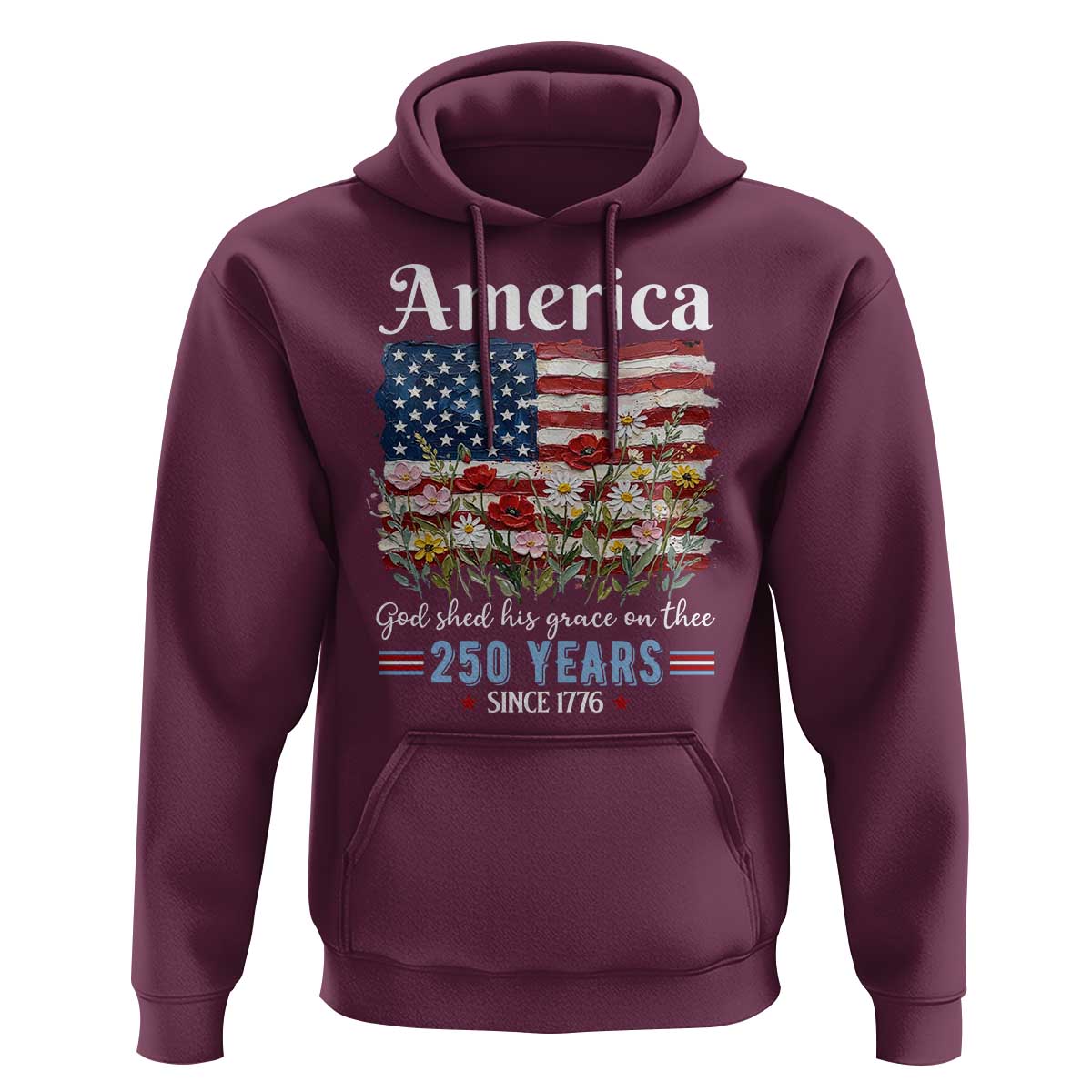 America God Shed His Grace On Thee 250 Years Since 1776 Hoodie