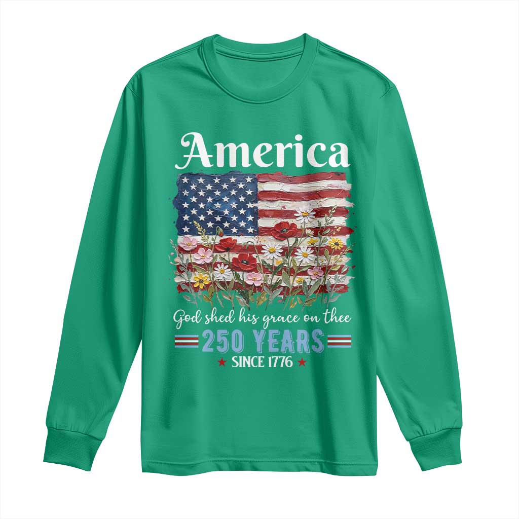 America God Shed His Grace On Thee 250 Years Since 1776 Long Sleeve Shirt