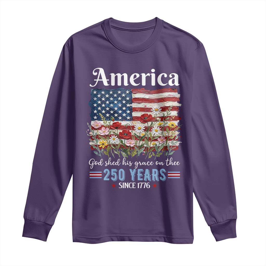 America God Shed His Grace On Thee 250 Years Since 1776 Long Sleeve Shirt