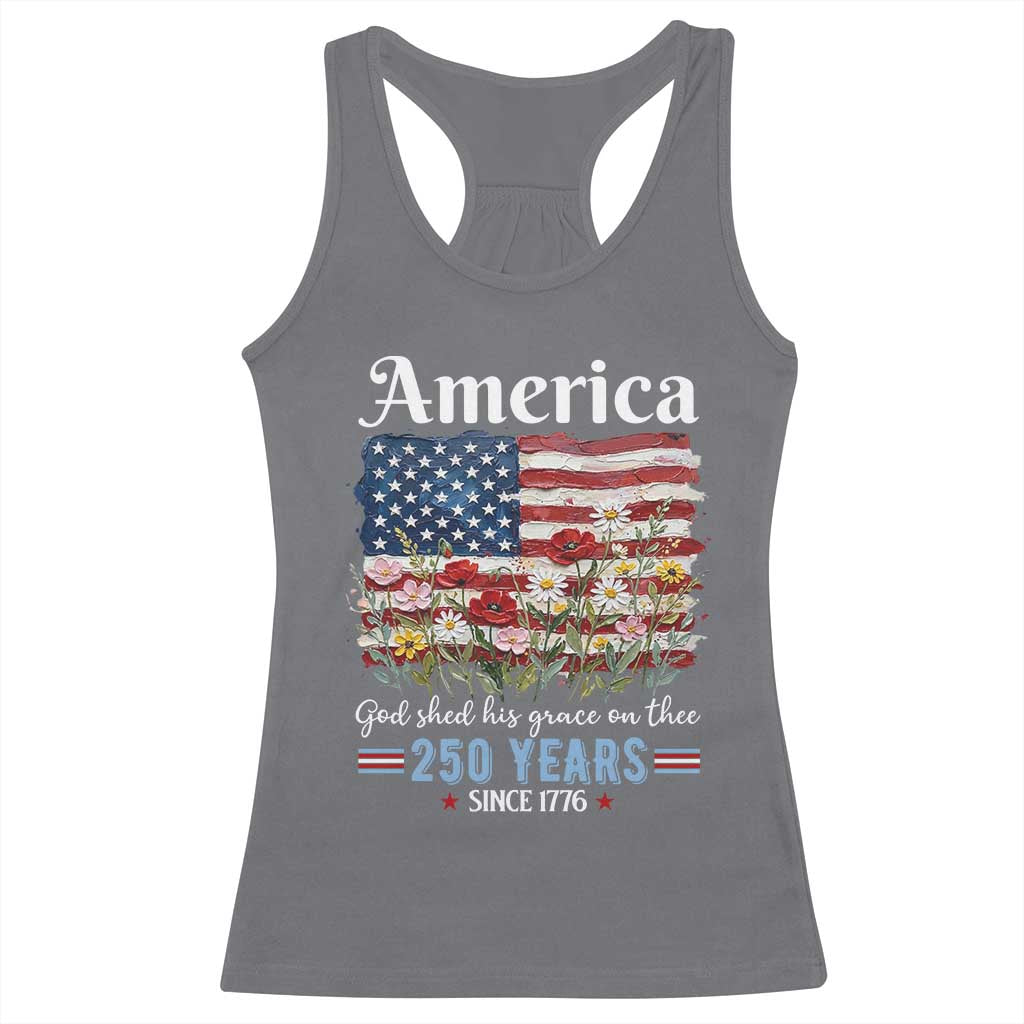 America God Shed His Grace On Thee 250 Years Since 1776 Racerback Tank Top
