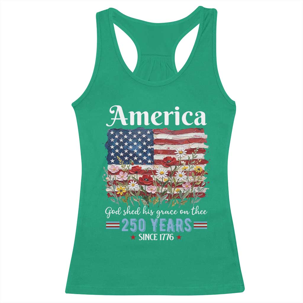 America God Shed His Grace On Thee 250 Years Since 1776 Racerback Tank Top