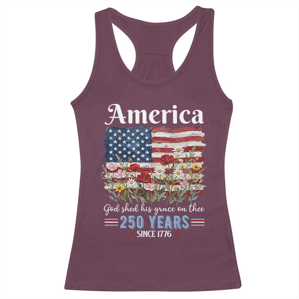 America God Shed His Grace On Thee 250 Years Since 1776 Racerback Tank Top