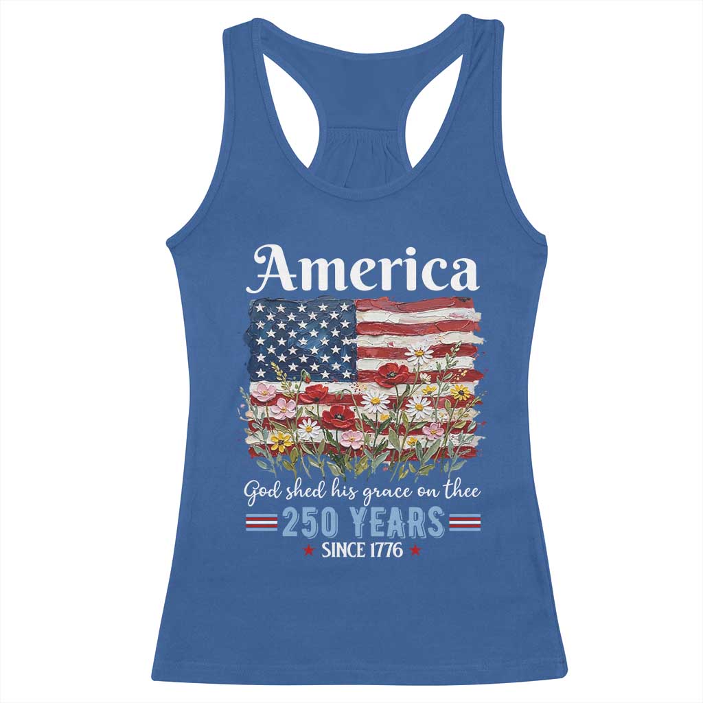 America God Shed His Grace On Thee 250 Years Since 1776 Racerback Tank Top