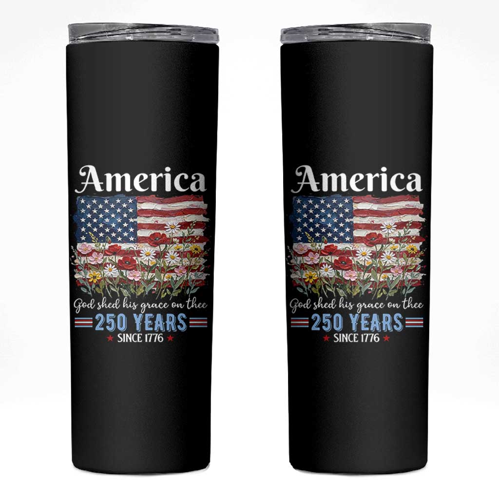 America God Shed His Grace On Thee 250 Years Since 1776 Skinny Tumbler