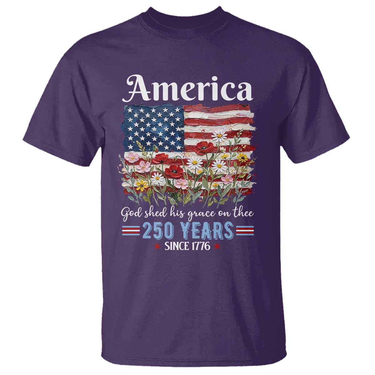 America God Shed His Grace On Thee 250 Years Since 1776 T Shirt