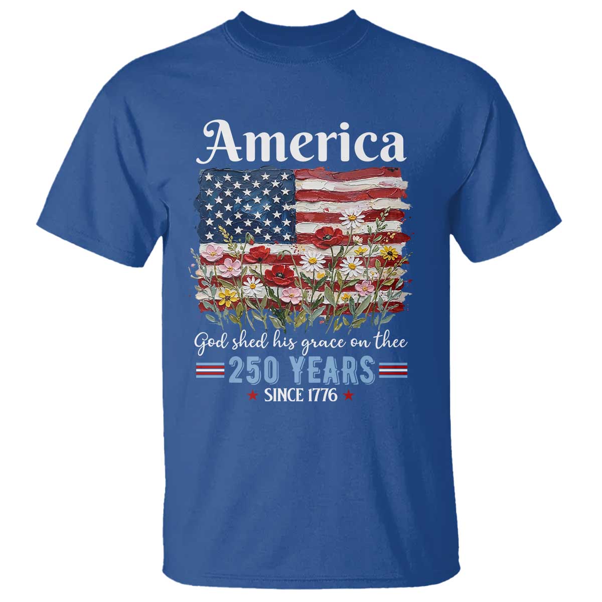 America God Shed His Grace On Thee 250 Years Since 1776 T Shirt