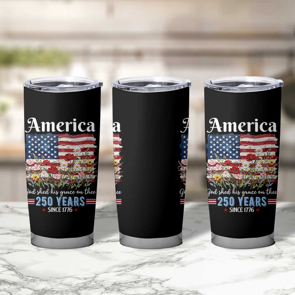 America God Shed His Grace On Thee 250 Years Since 1776 Tumbler Cup