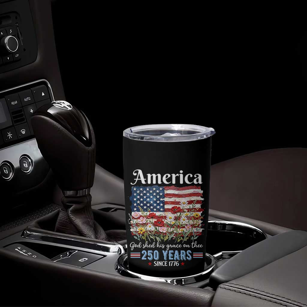 America God Shed His Grace On Thee 250 Years Since 1776 Tumbler Cup