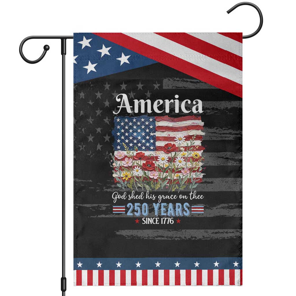 America God Shed His Grace On Thee 250 Years Since 1776 Patriotic Garden Flag