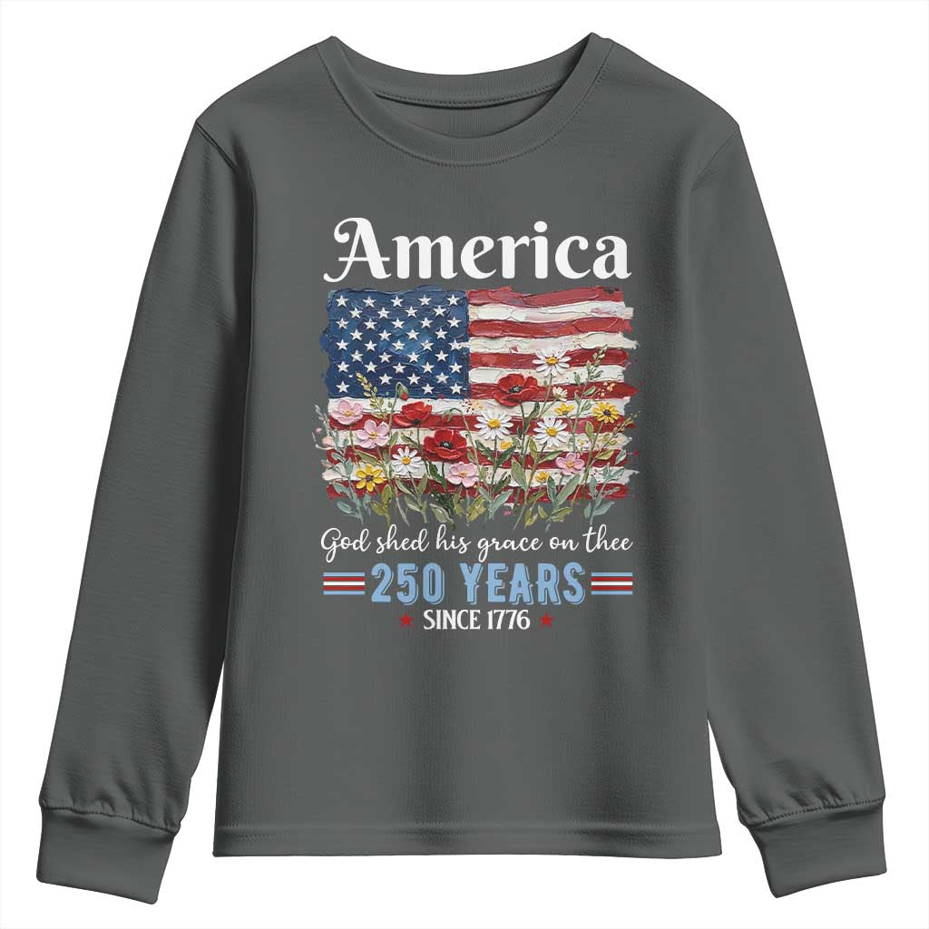 America God Shed His Grace On Thee 250 Years Since 1776 Youth Sweatshirt
