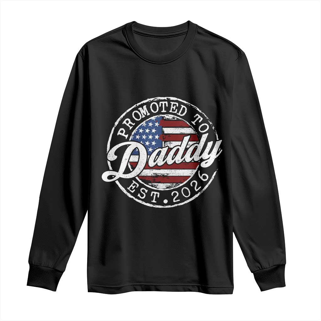 Promoted to Daddy 2026 Long Sleeve Shirt New Dad US Flag Fathers Day