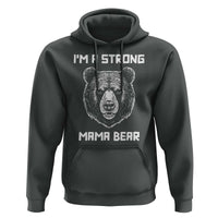 Mama Bear Hoodie I'm A Strong Mom Mother's Day - Wonder Print Shop