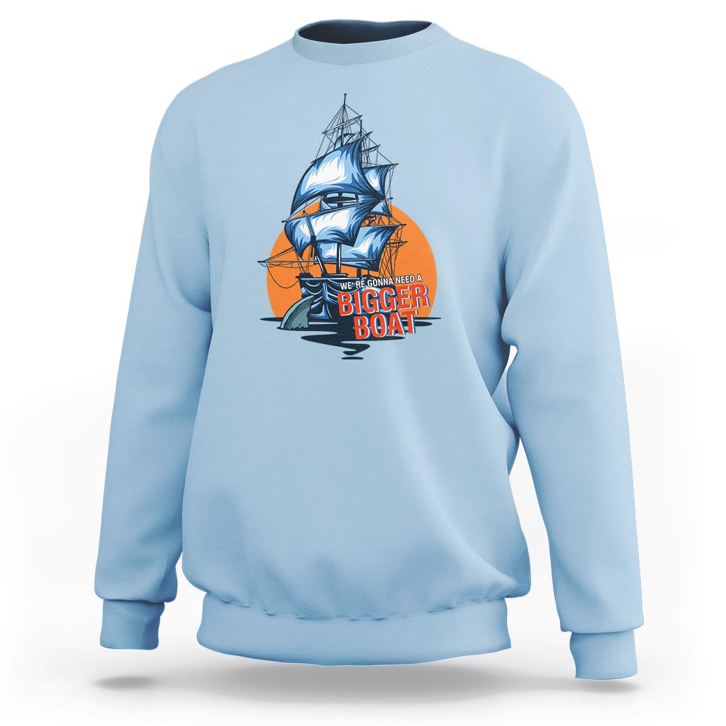 Funny Sailing Sweatshirt We're Gonna Need A Bigger Boat Vintage Boating - Wonder Print Shop