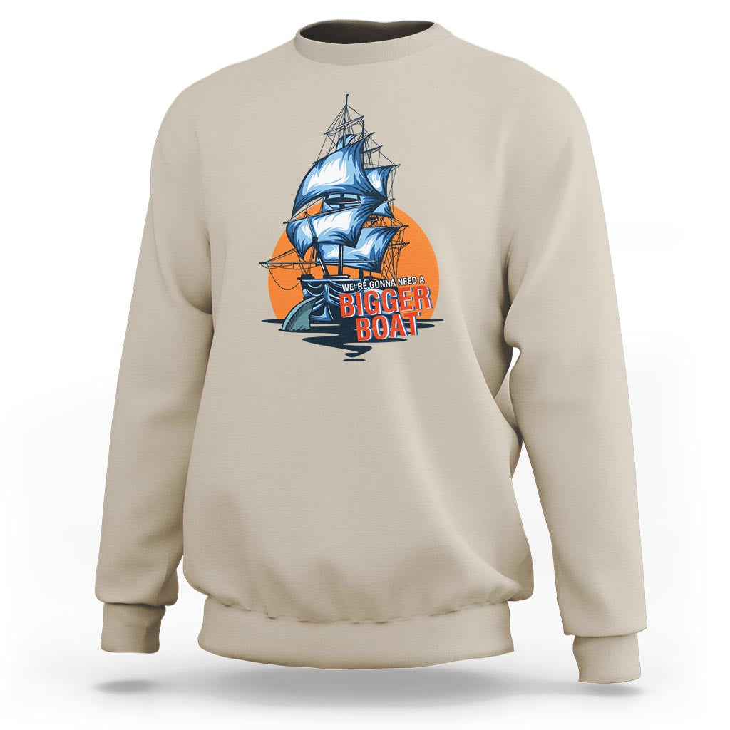 Funny Sailing Sweatshirt We're Gonna Need A Bigger Boat Vintage Boating - Wonder Print Shop