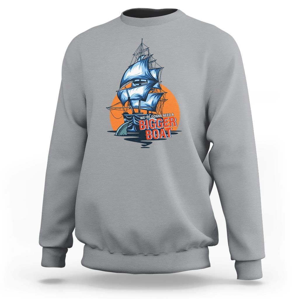 Funny Sailing Sweatshirt We're Gonna Need A Bigger Boat Vintage Boating - Wonder Print Shop