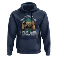 Funny Gaming Hoodie That's What I Do I Play Game And I Know Things Game Console - Wonder Print Shop