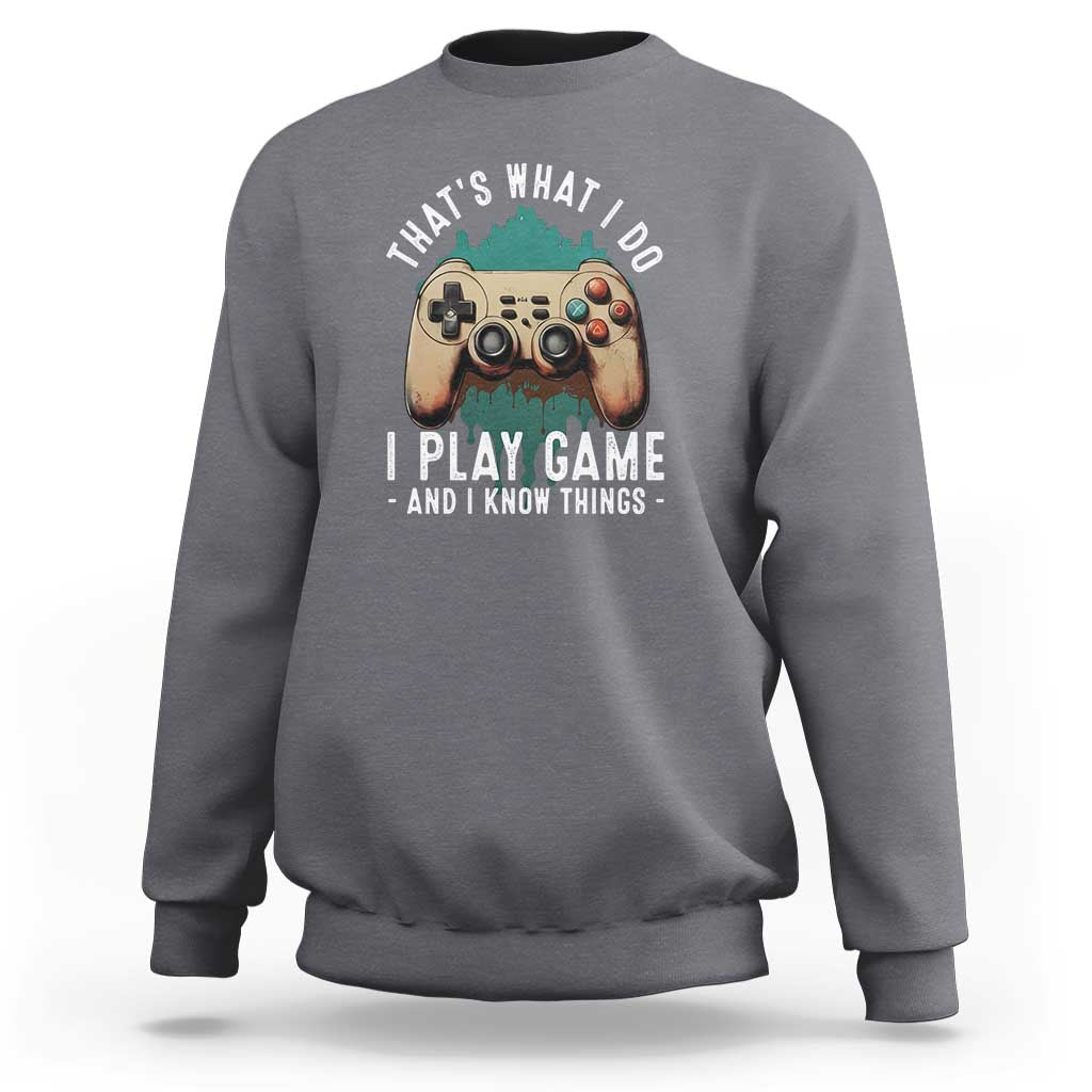 Funny Gaming Sweatshirt That's What I Do I Play Game And I Know Things Game Console - Wonder Print Shop