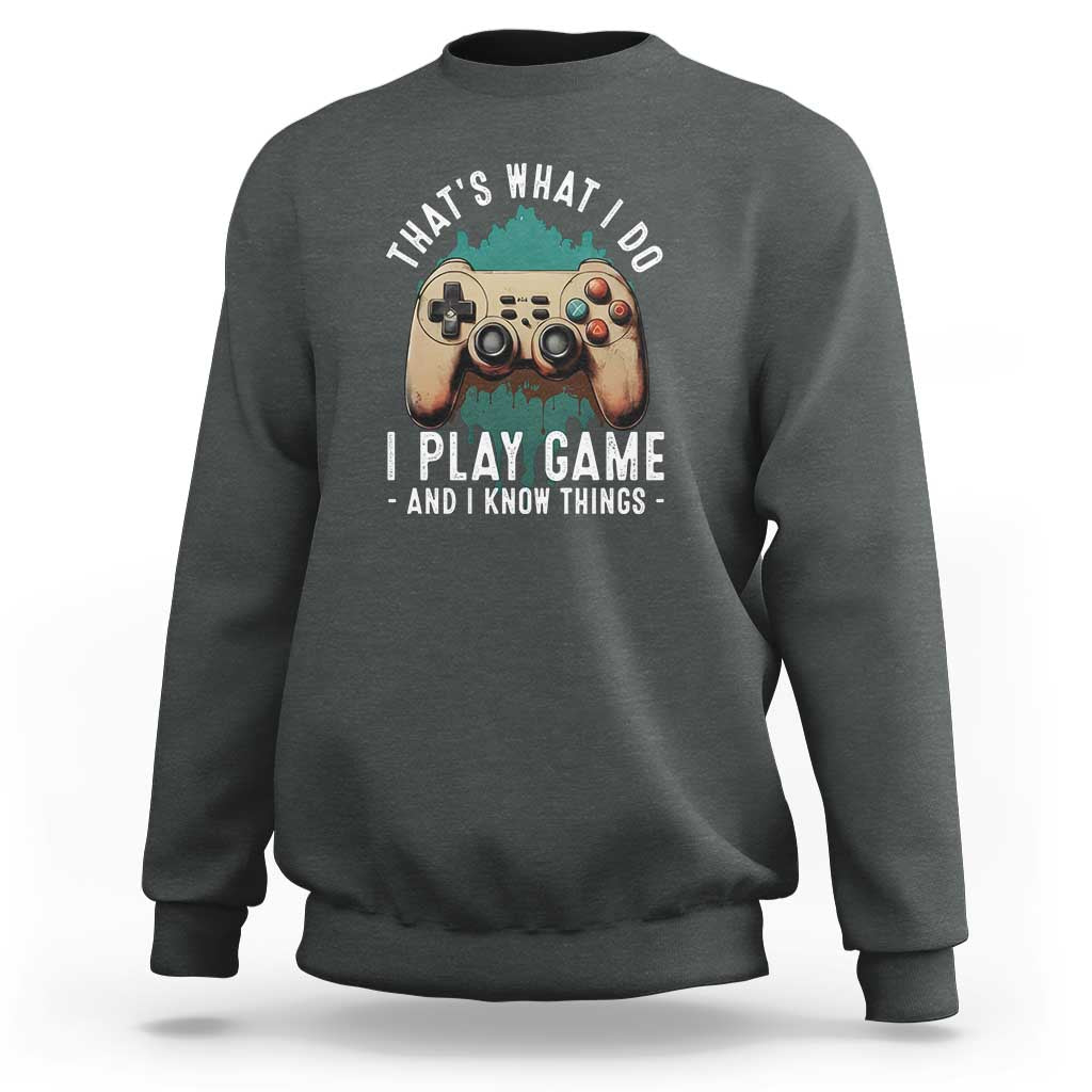 Funny Gaming Sweatshirt That's What I Do I Play Game And I Know Things Game Console - Wonder Print Shop