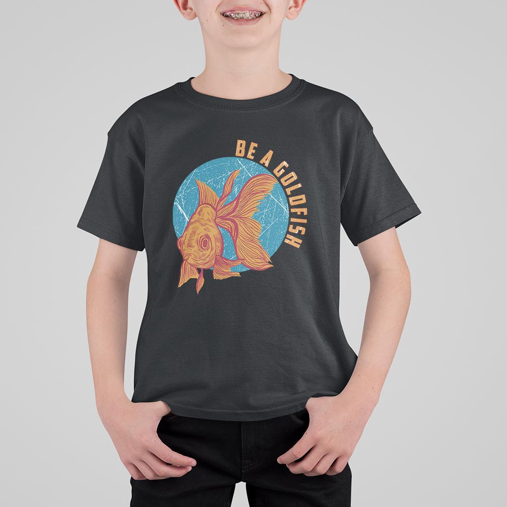 Goldfish Lover T Shirt For Kid Be A Goldfish - Wonder Print Shop