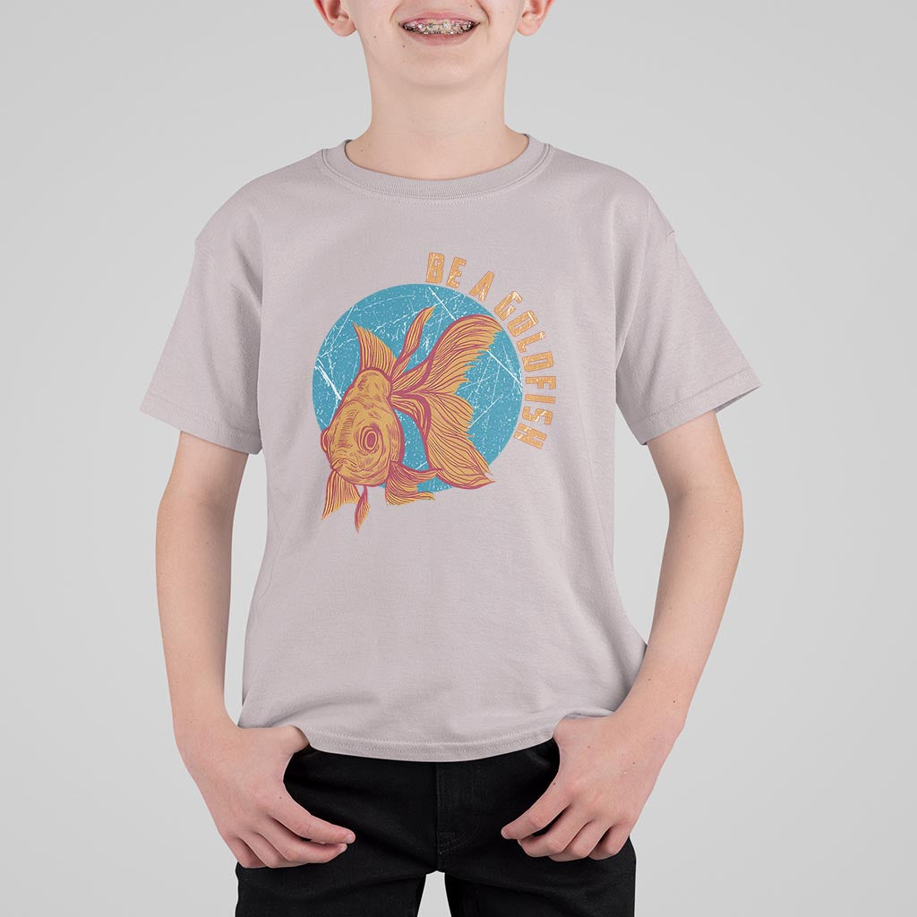 Goldfish Lover T Shirt For Kid Be A Goldfish - Wonder Print Shop