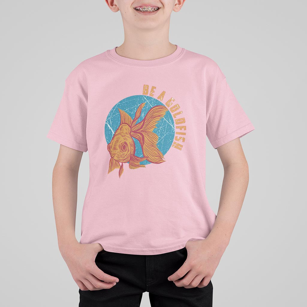 Goldfish Lover T Shirt For Kid Be A Goldfish - Wonder Print Shop