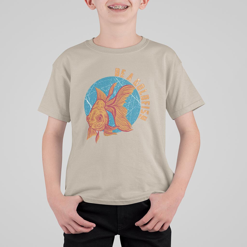 Goldfish Lover T Shirt For Kid Be A Goldfish - Wonder Print Shop