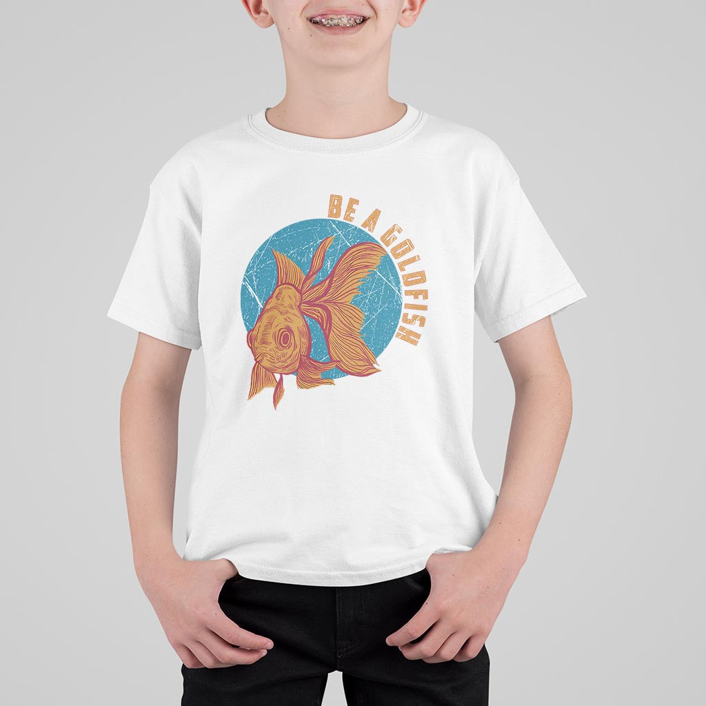 Goldfish Lover T Shirt For Kid Be A Goldfish - Wonder Print Shop