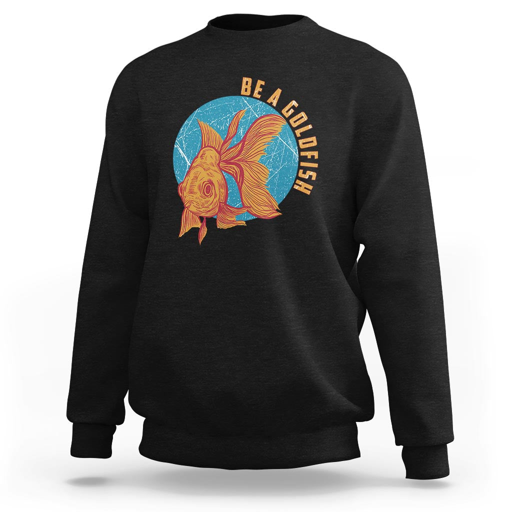 Goldfish Lover Sweatshirt Be A Goldfish - Wonder Print Shop