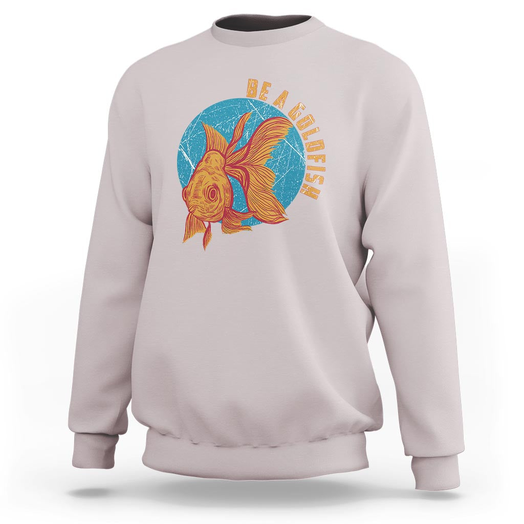 Goldfish Lover Sweatshirt Be A Goldfish - Wonder Print Shop