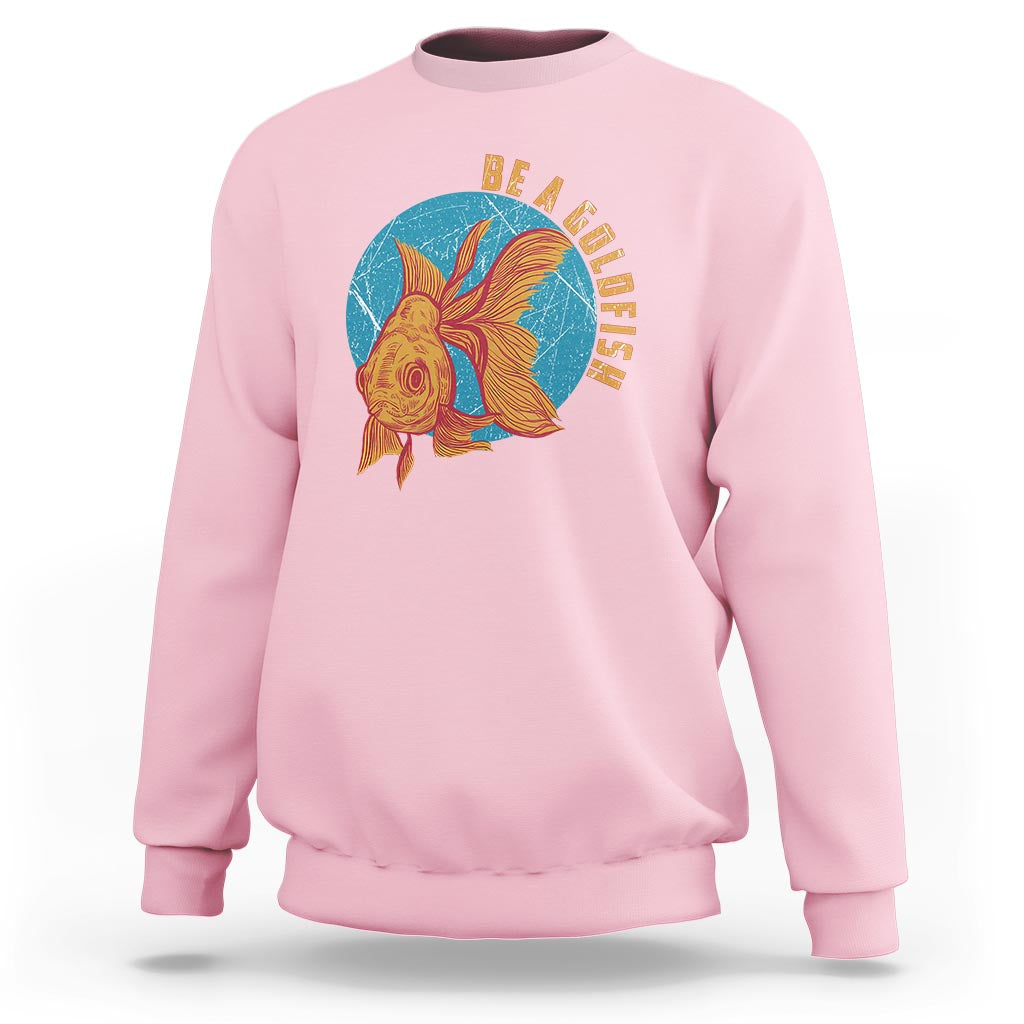 Goldfish Lover Sweatshirt Be A Goldfish - Wonder Print Shop