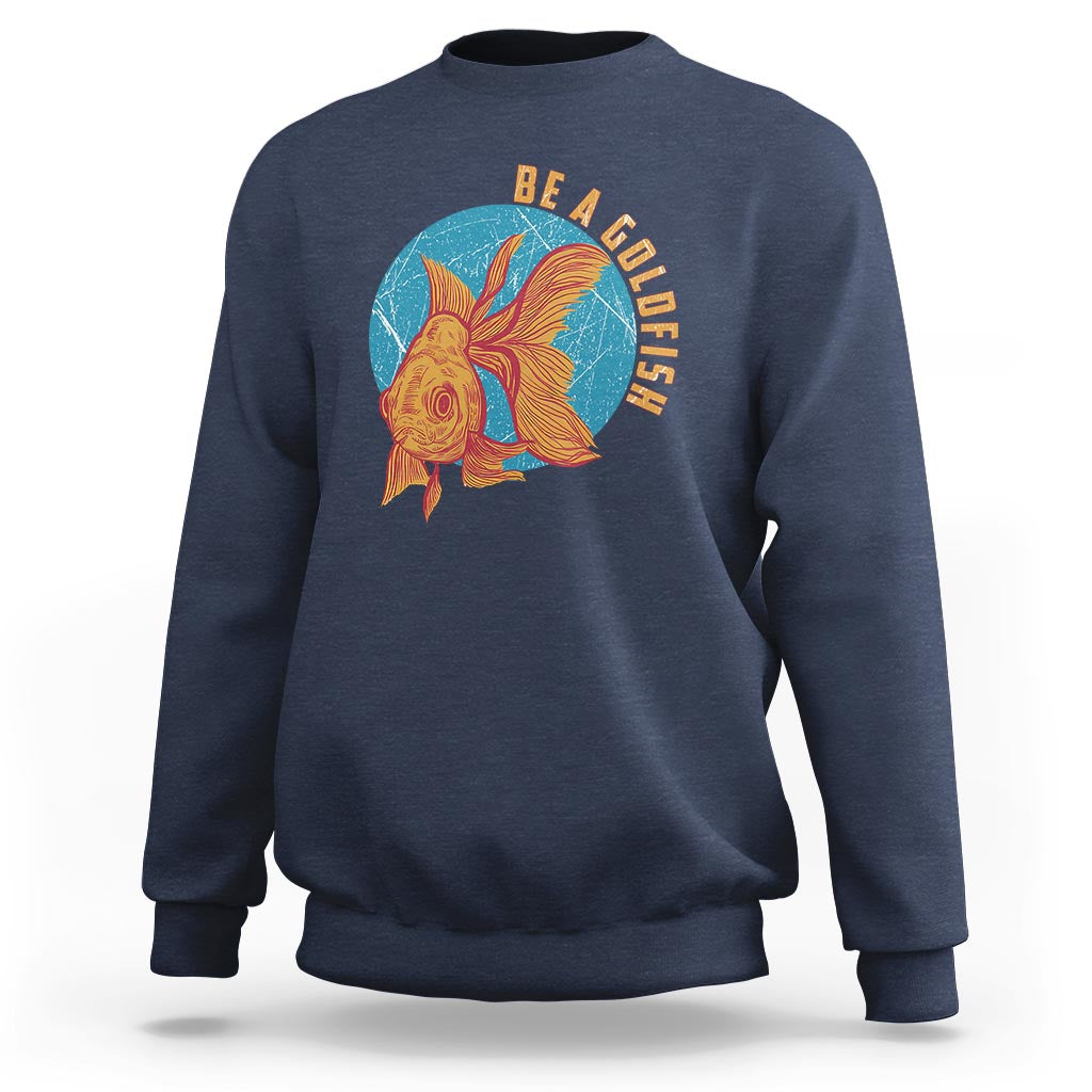Goldfish Lover Sweatshirt Be A Goldfish - Wonder Print Shop