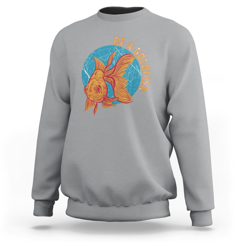 Goldfish Lover Sweatshirt Be A Goldfish - Wonder Print Shop