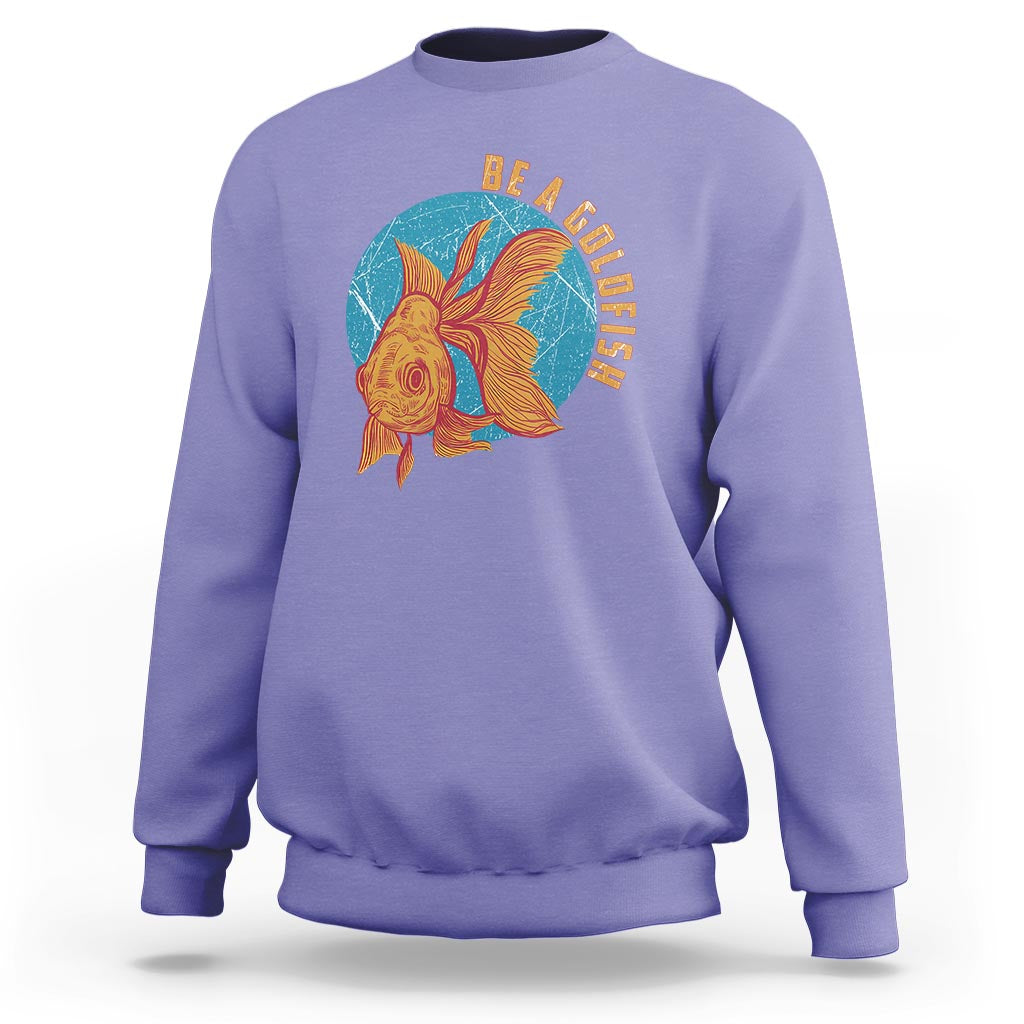 Goldfish Lover Sweatshirt Be A Goldfish - Wonder Print Shop