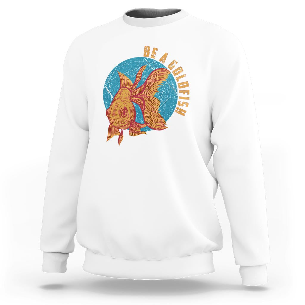 Goldfish Lover Sweatshirt Be A Goldfish - Wonder Print Shop