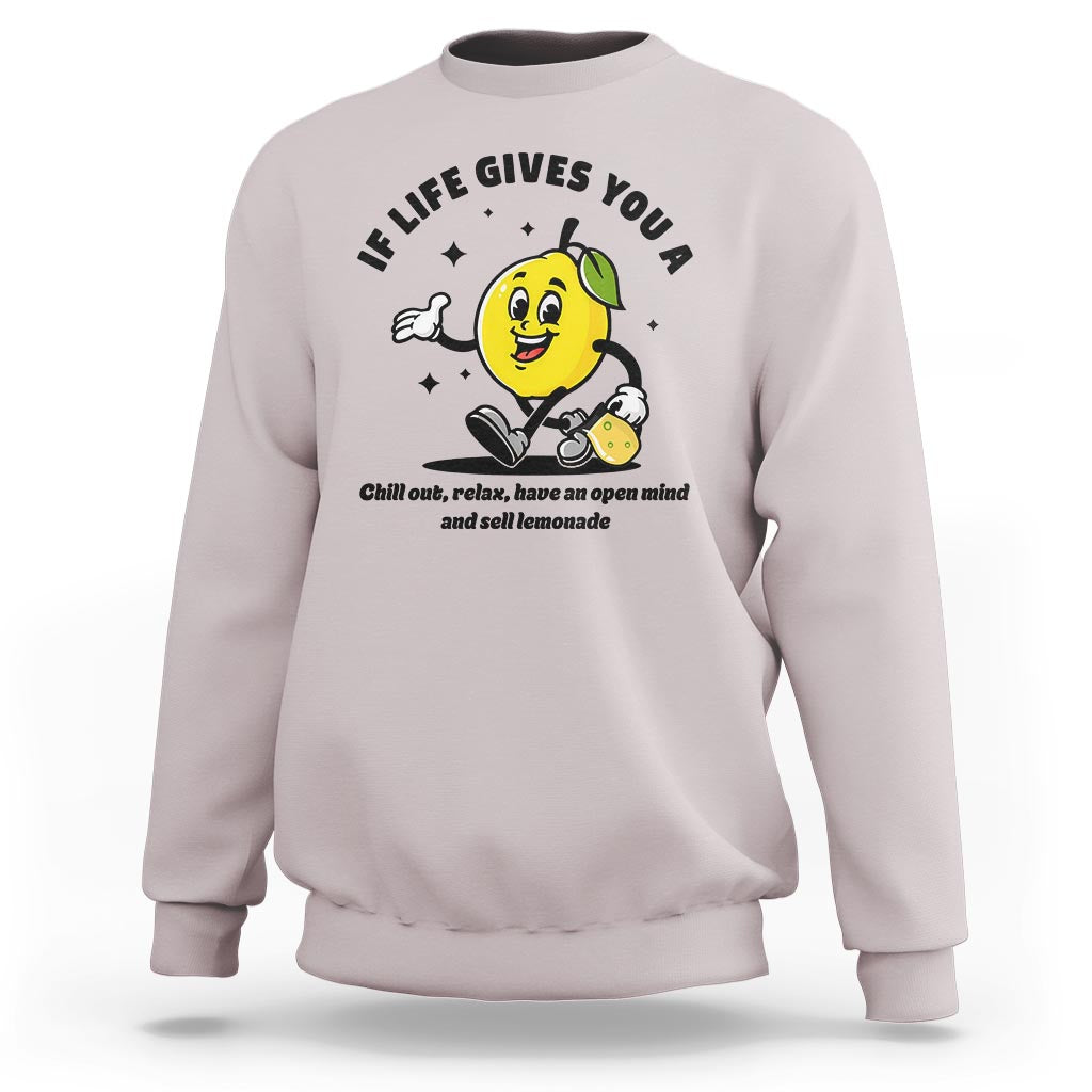 Lemonade Stand Boss Sweatshirt If Life Gives You A Lemon Chill Out Relax Have An Open Mind And Sell Lemonade - Wonder Print Shop