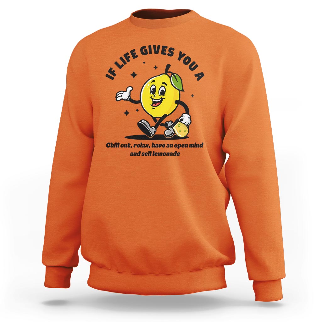 Lemonade Stand Boss Sweatshirt If Life Gives You A Lemon Chill Out Relax Have An Open Mind And Sell Lemonade - Wonder Print Shop