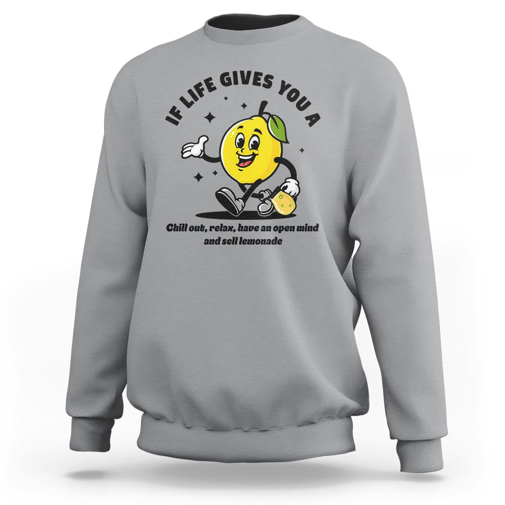Lemonade Stand Boss Sweatshirt If Life Gives You A Lemon Chill Out Relax Have An Open Mind And Sell Lemonade - Wonder Print Shop