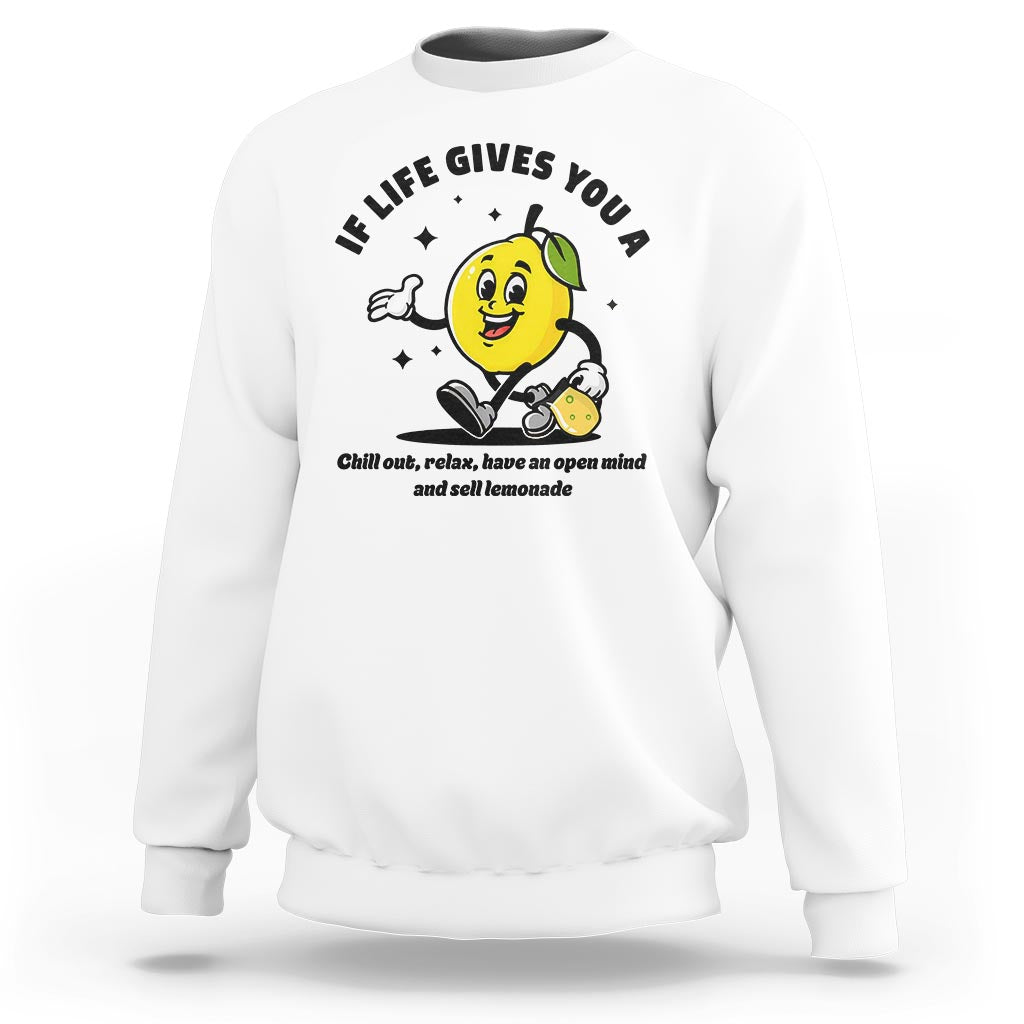 Lemonade Stand Boss Sweatshirt If Life Gives You A Lemon Chill Out Relax Have An Open Mind And Sell Lemonade - Wonder Print Shop