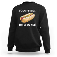Funny Hot Dogs Sweatshirt I Got That Dog In Me - Wonder Print Shop